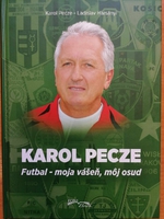 Karol Pecze - Futbal, moja vášeň, moj osud