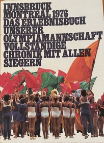 Innsbruck Montreal 1976. Das Erlebnisbuch unserer Olympiamannschaft vollständige Chronik mit allen Siegern (německy)