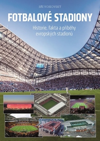 Fotbalové stadiony - Historie, fakta a příběhy evropských stadionů