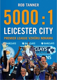 5000 : 1 Leicester City (Premier League vzhůru nohama)