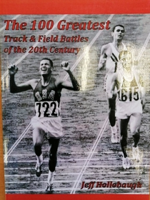 The 100 Greatest Track & Field Battles of the 20th Century